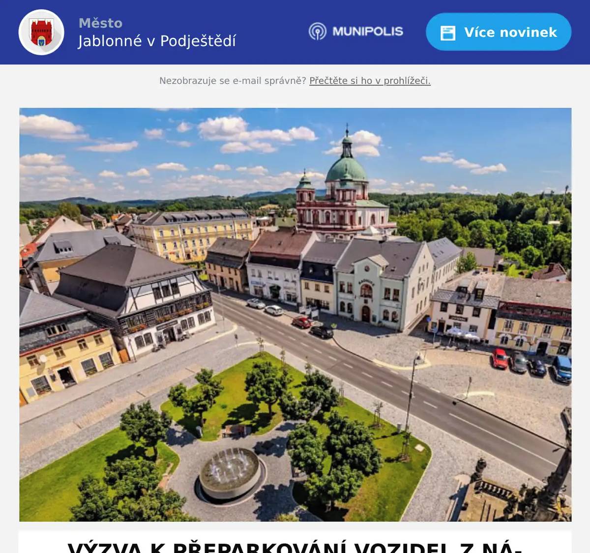 Prosíme majitele vozidel o přeparkování z důvodu konání Zdislavské pouti a městských slavností dne 30.05.2026. Vozidla zaparkovaná v obou řadách na náměstí, v úseku od cukrárny směrem k Jídelně pod věží a naproti trafice, prosíme přeparkovat nejpozději do čtvrtka 28.05.2026 do 22:00 hodin. Vozidla zaparkovaná naproti infocentru a na parkovišti před bazilikou, prosíme přeparkovat nejpozději do pátku 29.05.2026 do 22:00 hodin. Děkujeme Vám za spolupráci a pochopení.