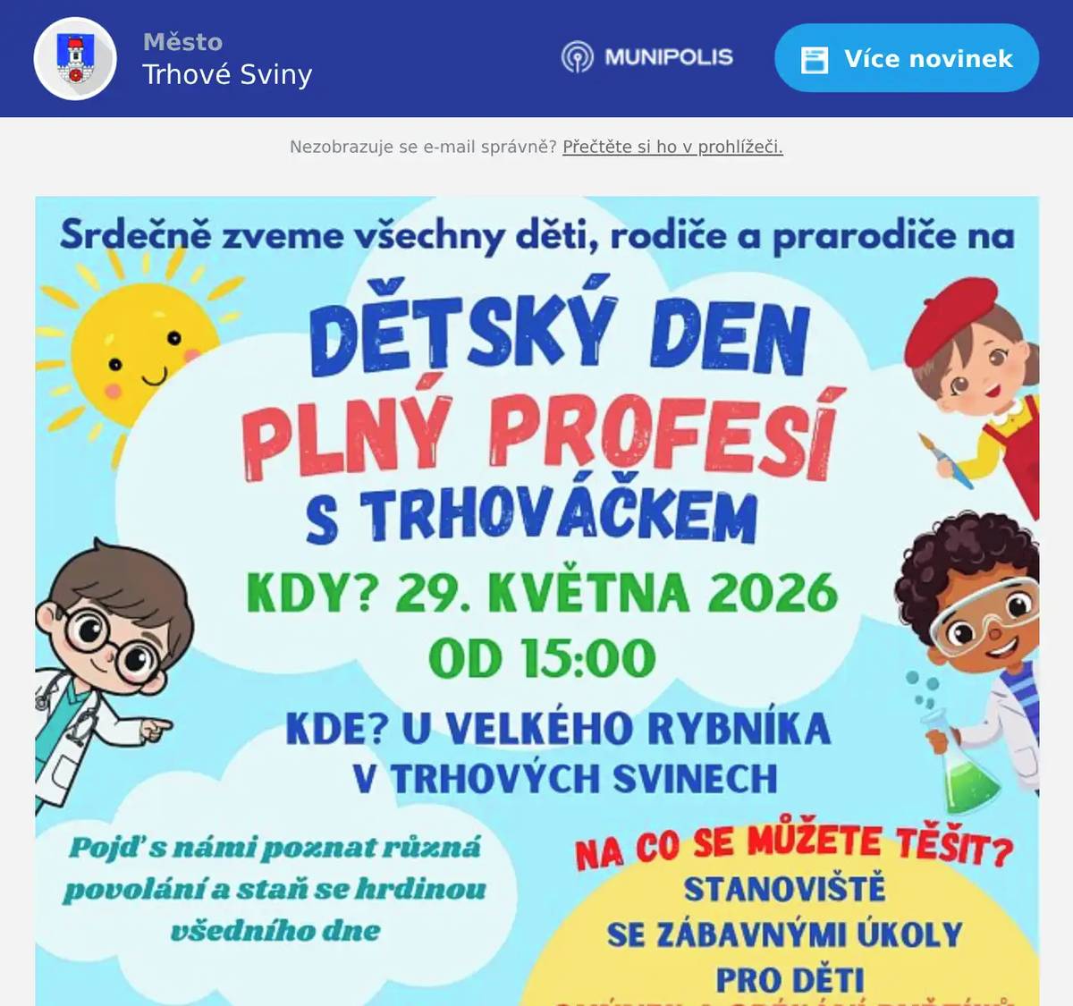 Rodinné centrum Trhováček vás srdečně zve v pátek 29. května v 15:00 hodin k Velkému rybníku na Dětský den Trhováčku plný profesí. Můžete se těšit na veselá stanoviště různých zaměstnání s úkoly pro děti, tvoření, spoustu zábavy a nebude samozřejmě chybět ani opékání špekáčků. Přijďte s námi oslavit den dětí na "Velký". Na všechny se moc těší tým RC Trhováček.