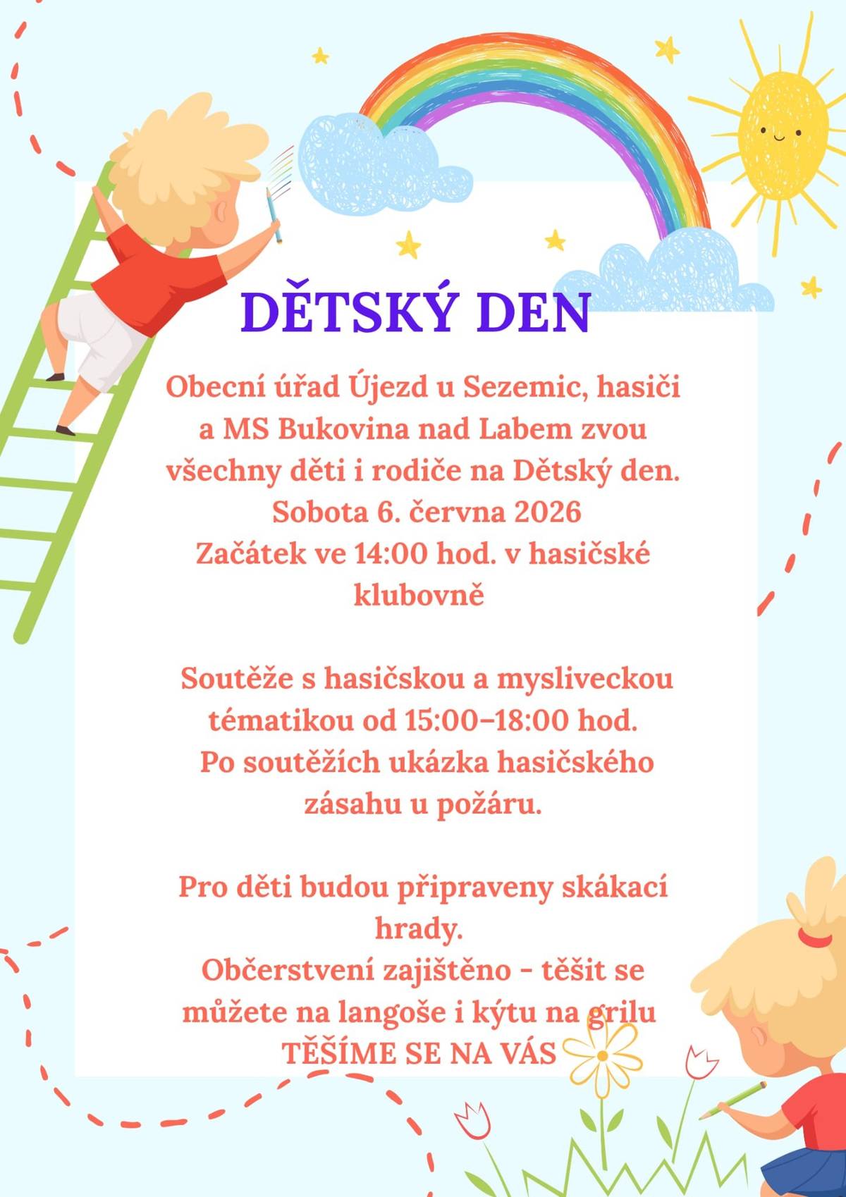 Zveme vás na dětský den v sobotu 6.6.2026 od 14 hod u hasičské klubovny. Soutěže pro děti, skákací hrady, ukázka hasičů. Občerstvení je samozřejmostí.