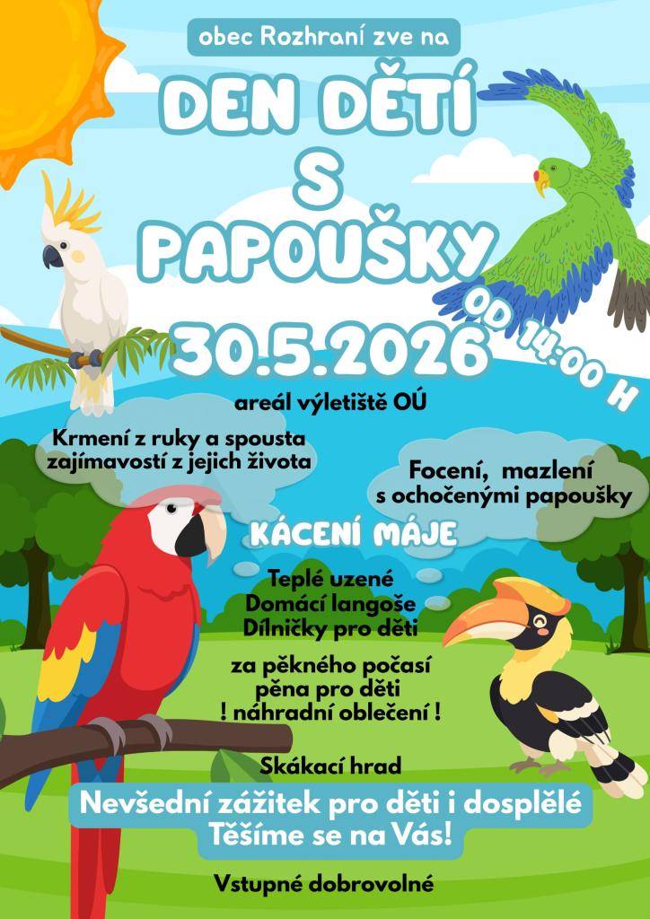 Zveme Vás v sobotu 30. května do areálu obecního úřadu na Den dětí s papoušky a kácení máje. Začátek ve 14.00, občerstvení všeho druhu zajištěno. Můžete si pohladit papoušky, krmit z ruky a pod.