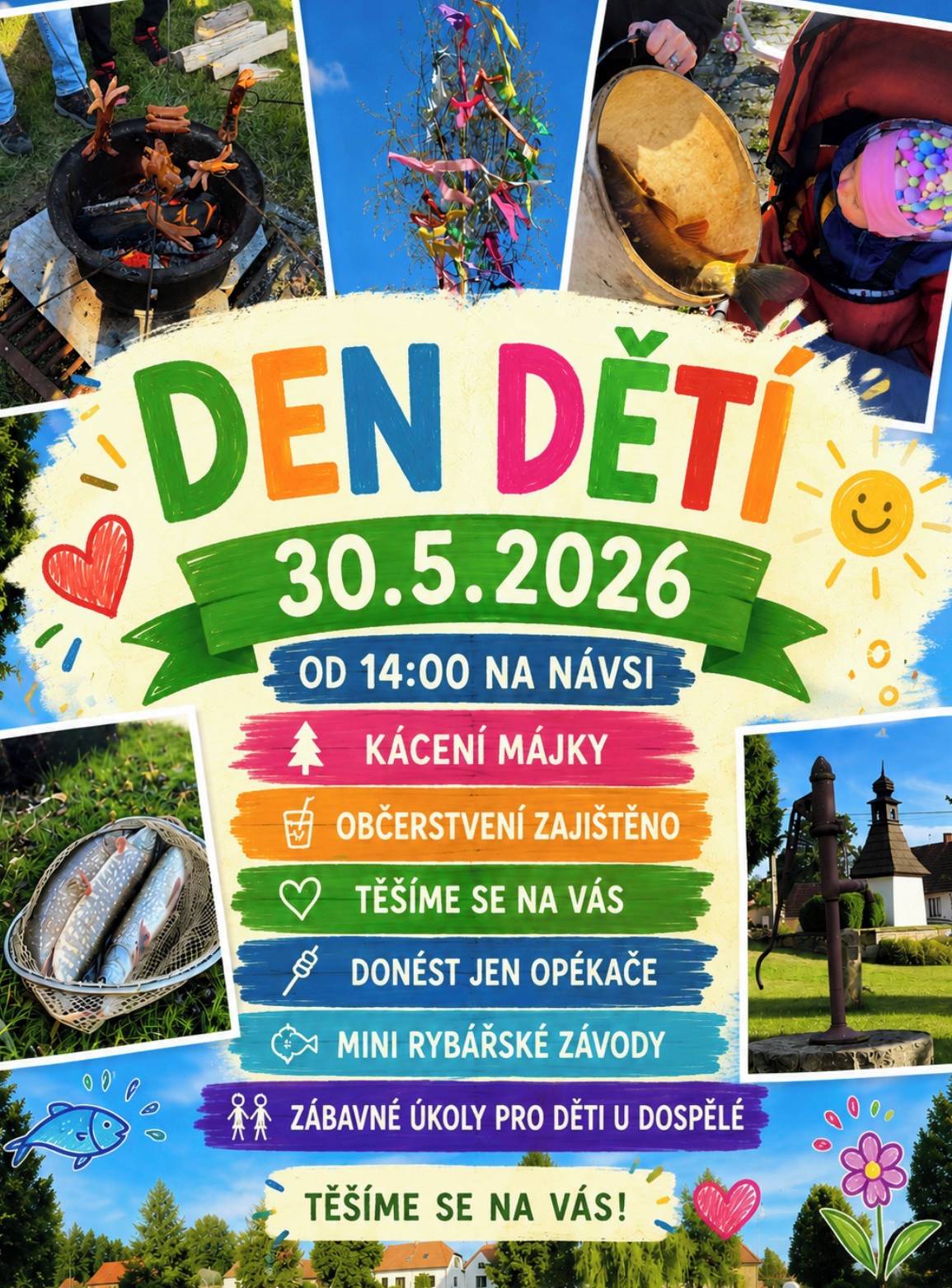 Zveme Vás na Den dětí k nám do vsi. Akce proběhne 30. 5. 2026 od 14:00 na návsi. Můžete se těšit na kácení májky, mini rybářské závody a zábavné ukoly pro děti i dospělé. Občerstvení zajištěné.  Těšíme se na Vás