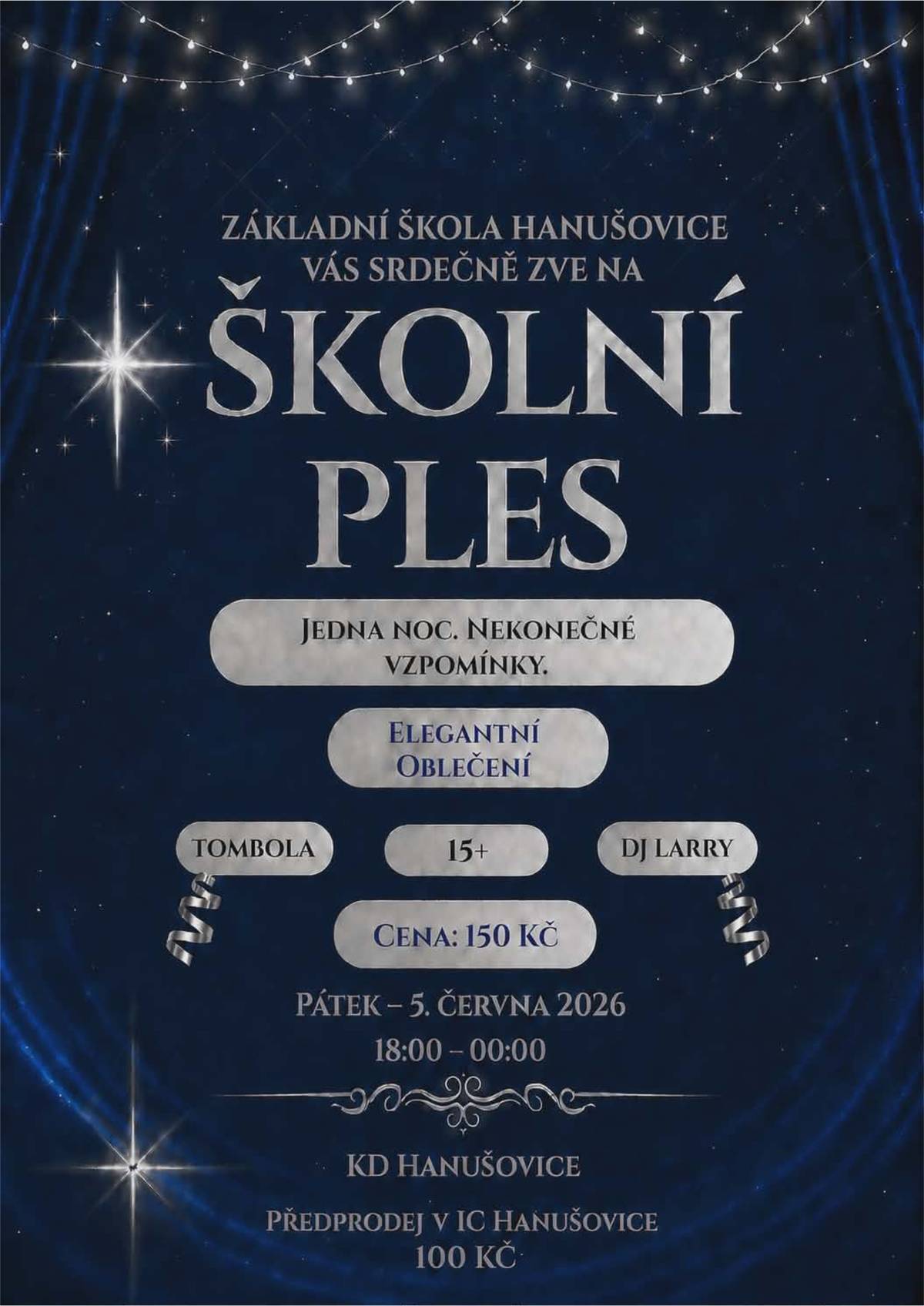 Srdečně Vás zveme na ŠKOLNÍ PLES, který se uskuteční 5. června 2026 od 18:00 do 00:00 v KD Hanušovice. Myslíte si, že plesová sezóna patří jen zimním měsícům? My, žáci 9. ročníků, Vás přesvědčíme, že i červen může nabídnout nezapomenutelný plesový večer plný hudby, tance a skvělé zábavy. Zapište si proto tento termín do kalendáře, připravte elegantní oblečení a naleštěte taneční boty. O skvělou hudbu a plný parket se postará DJ Larry, zajištěno bude také občerstvení a chybět nebude ani tombola. Vstupné: • 150 Kč na místě • 100 Kč v předprodeji v IC Hanušovice Těšíme se na Vás! Žáci 9.A a 9.B
