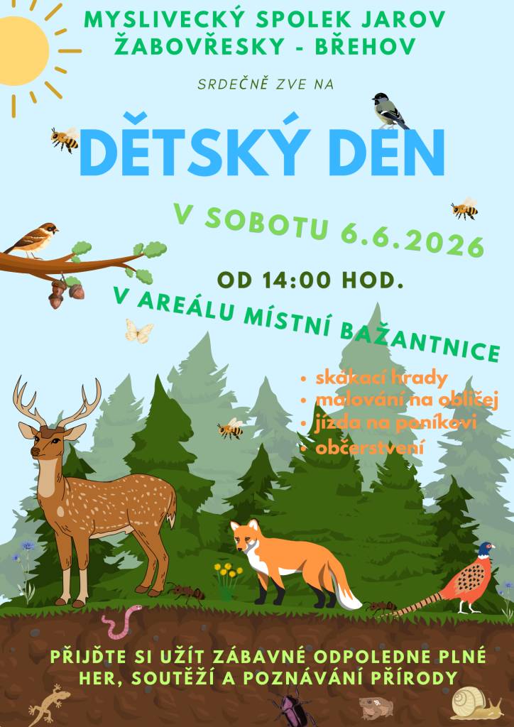 Myslivecký spolek JAROV ŽABOVŘESKY- BŘEHOV zve na DĚTSKÝ DEN v sobotu 6.6.2026 od 14:00 hod. v areálu místní bažantnice - těšit se můžete na soutěže, skákací hrad, malování na obličej, občerstvení.