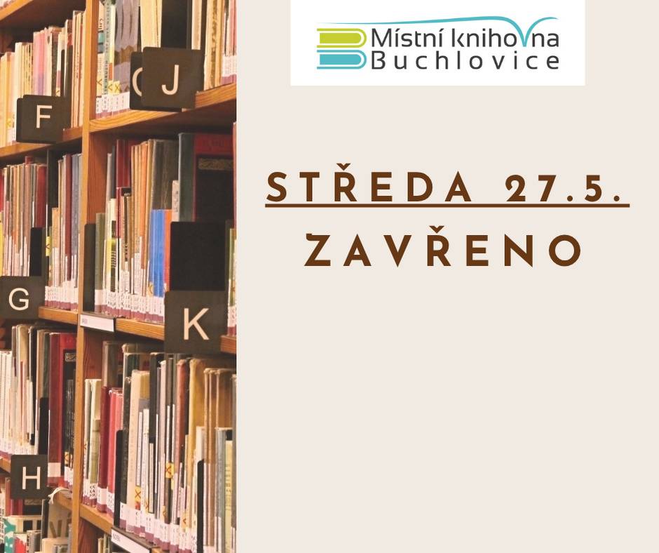 Místní knihovna Buchlovice oznamuje svým čtenářům, že má ve středu 27. května zavřeno. Děkujeme za pochopení.