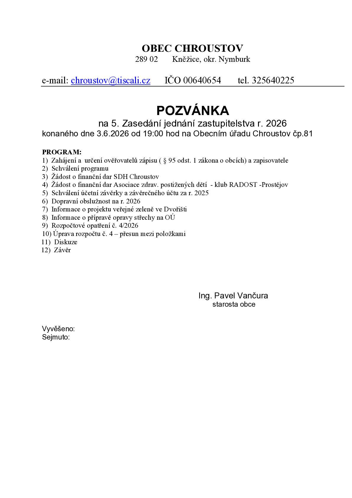 5. Zasedání jednání zastupitelstva se bude konat ve středu 3.6.2026 od 19:00 hod. na OÚ.
