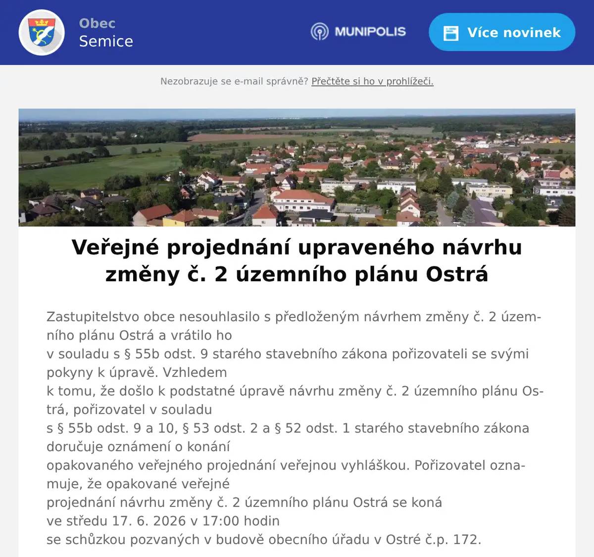 Zastupitelstvo obce nesouhlasilo s předloženým návrhem změny č. 2 územního plánu Ostrá a vrátilo hov souladu s § 55b odst. 9 starého stavebního zákona pořizovateli se svými pokyny k úpravě. Vzhledemk tomu, že došlo k podstatné úpravě návrhu změny č. 2 územního plánu Ostrá, pořizovatel v souladus § 55b odst. 9 a 10, § 53 odst. 2 a § 52 odst. 1 starého stavebního zákona doručuje oznámení o konáníopakovaného veřejného projednání veřejnou vyhláškou. Pořizovatel oznamuje, že opakované veřejnéprojednání návrhu změny č. 2 územního plánu Ostrá se konáve středu 17. 6. 2026 v 17:00 hodinse schůzkou pozvaných v budově obecního úřadu v Ostré č.p. 172.