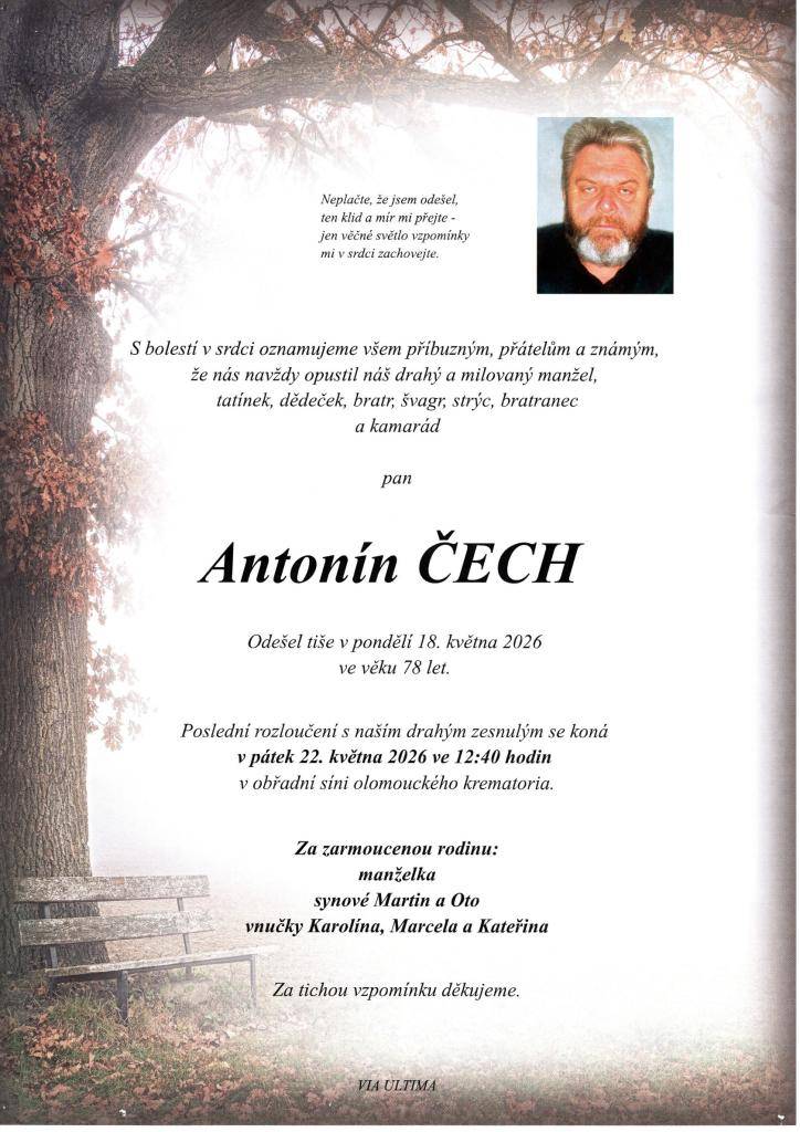 Antonín Čech ve věku 78 let. Poslední rozloučení se koná 22.5.202+6 ve 12:40 hod. v obřadní síni olomouckého krematoria.
