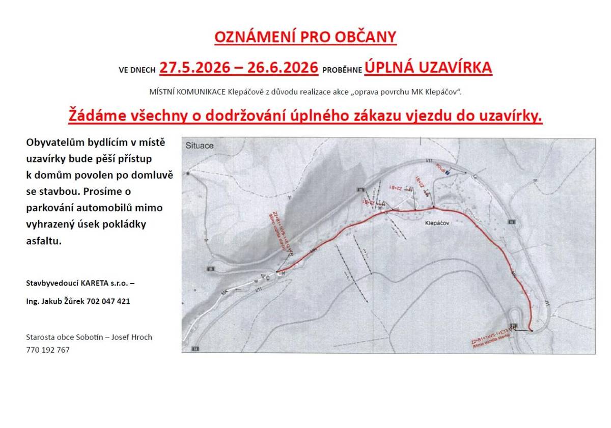 > Oznámení pro občany a chataře.  Ve dnech od 27.5. - 26.6.2026 proběhne úplná uzavírka místní komunikace na Klepáčově z důvodu realizace akce "Oprava povrchu MK Klepáčov".   > kontakt na stavbyvedoucího Ing. Jakub Žůrek -702 047 421  > kontak starosta obce Josef Hroch -  770 192 767
