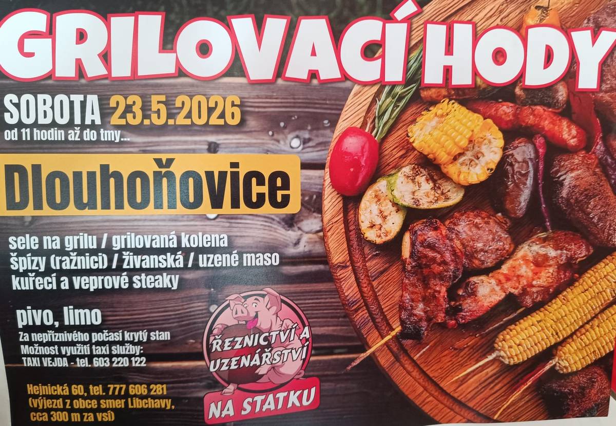 V sobotu 23. 5. 2026 se konají od 11 hodin GRILOVACÍ HODY. V Dlouhoňovicích ŘEZNICTVÍ A UZENÁŘSTVÍ NA STATKU. Sele na grilu, grilovaná kolena, špízy, živáňská, uzené maso, kuřecí a vepřové steaky, pivo, limo. Při nepřízni počasí je připraven krytý stan.