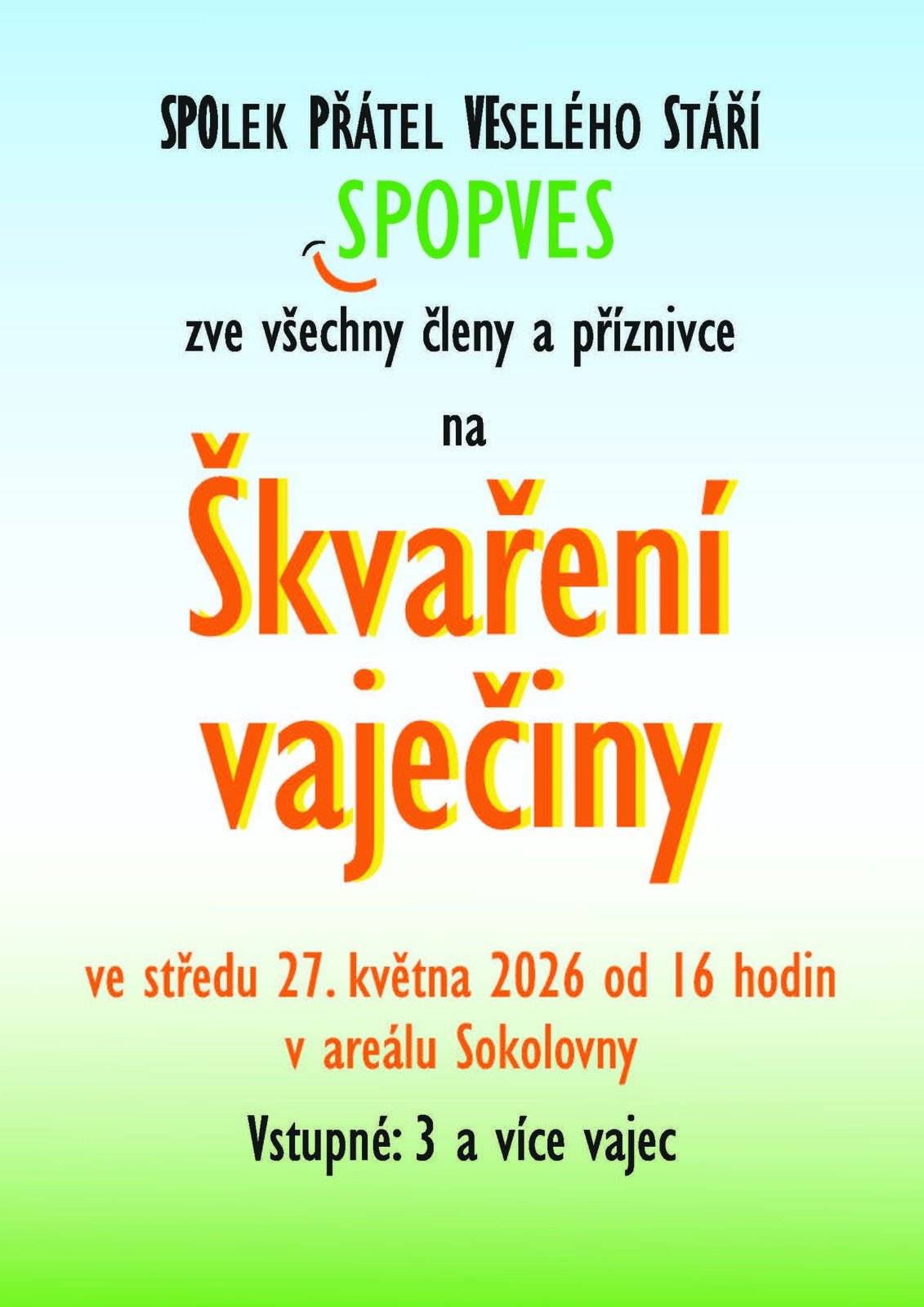 SPOlek Přátel VEselého Stáří SPOPVES zve všechny členy a příznivce na ŠKVAŘENÍ VAJEČINY ve středu 27. 5. 2026 od 16:00 v areálu Sokolovny. Vstupné: 3 a více vajec.