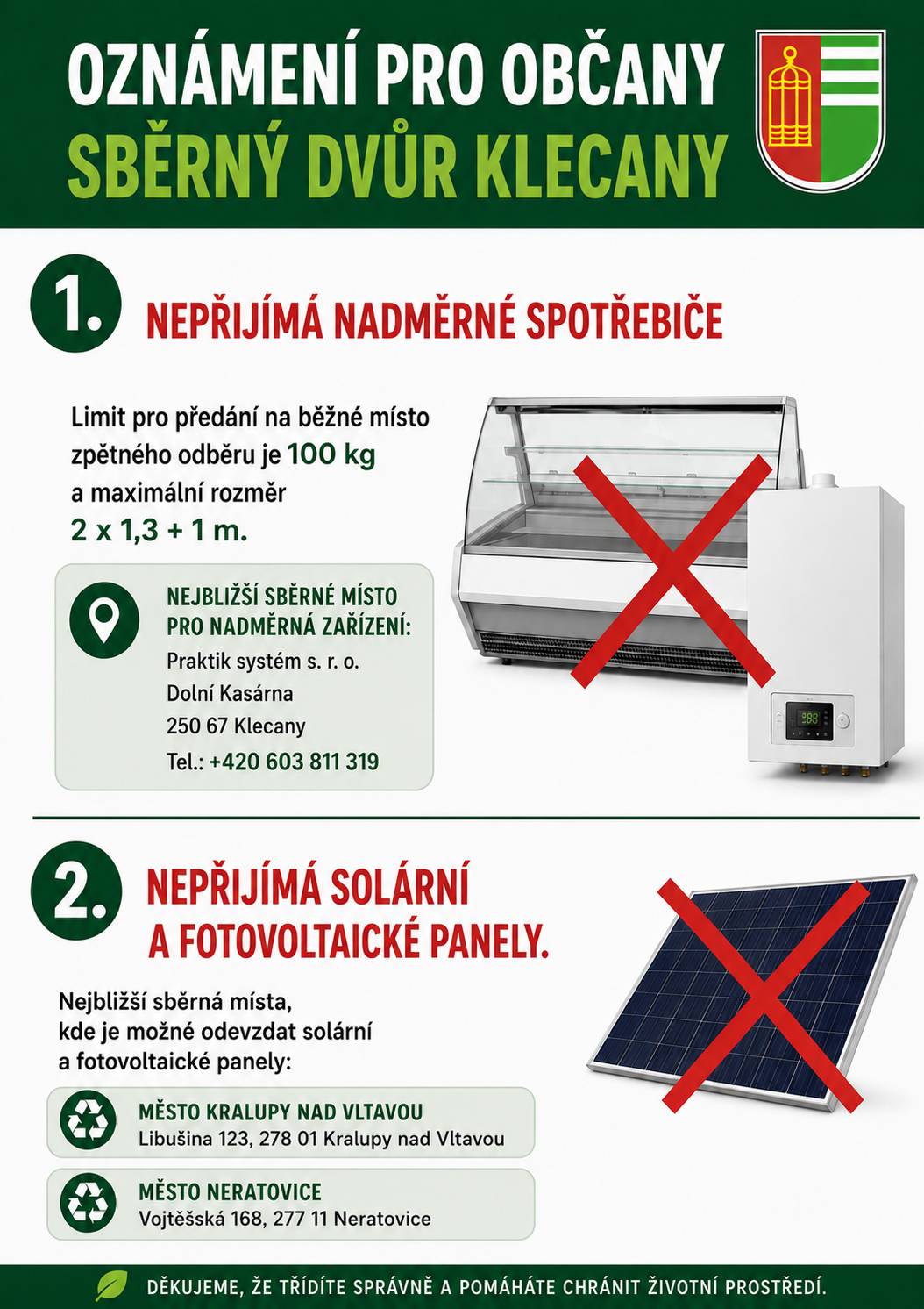 Informujeme občany, že sběrný dvůr Klecany nepříjímá nadměrné spotřebiče nad 100 kg a maximální rozměr 2 x 1,3 +1 m. Dále také nepřijímá solární a fotovoltaické panely.