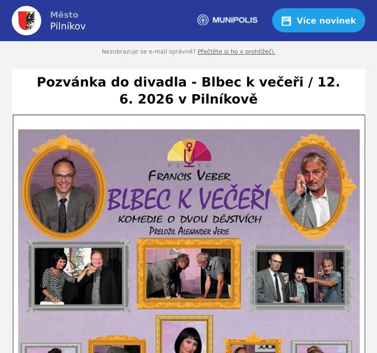 Vážení přátelé divadla, srdečně Vás zveme na skvělou francouzskou komedii „Blbec k večeři“ od autora Francise Vebera, která Vás zaručeně pobaví od začátku až do konce. 📅 Kdy: pátek 12. června 2026 od 19:00 hodin📍 Kde: Sál restaurace Slunce, Pilníkov Čeká Vás večer plný humoru, nečekaných situací a výborných hereckých výkonů. Tato legendární komedie o tom, jak se může obyčejná večeře změnit v naprostý chaos, patří mezi nejoblíbenější divadelní hry současnosti. 🎟 Vstupné: 400 KčPředprodej vstupenek probíhá na MěÚ Pilníkov. 📞 Vstupenky si můžete také pohodlně rezervovat na telefonu:603 558 852 Přijďte si užít příjemný kulturní večer a pobavit se.