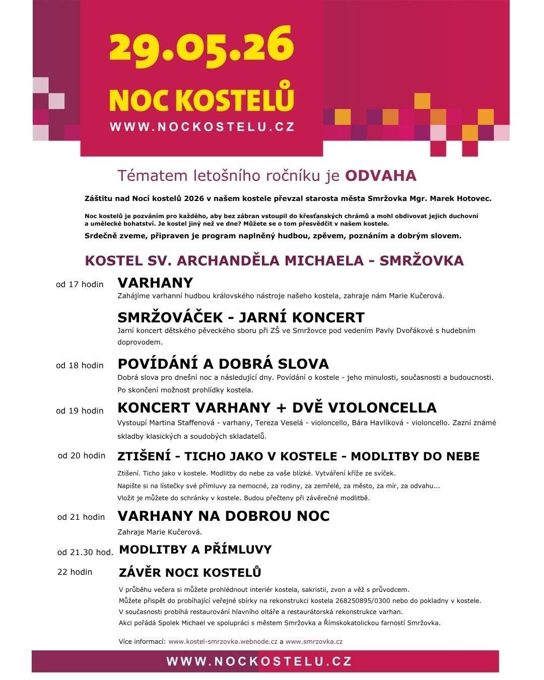 Spolek Michael ve spolupráci s městem Smržovka a Římskokatolickou farností Smržovka zvou v pátek 29. května od 17 do 22 hodin do kostela sv. Archanděla Michaela na akci Noc kostelů. V 17 hodin zazní varhany, následně vystoupí dětský pěvecký sbor Smržováček, v 19 hodin zazní tóny varhan + dvou violoncell a ve 21 hodin zazní varhany na dobrou noc. V průběhu večera je možná prohlídka kostela s průvodcem.