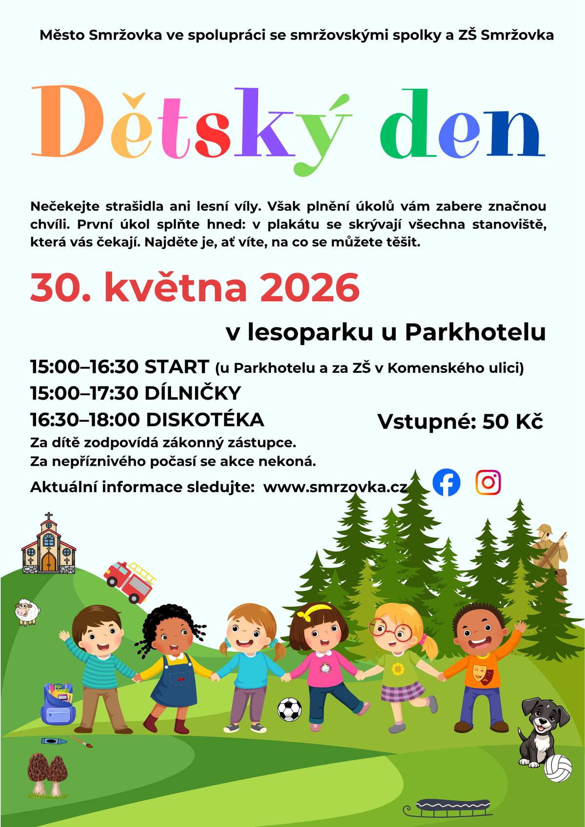 Město Smržovka ve spolupráci se smržovskými spolky a základní školou zvou v sobotu 30. května na Dětský den v lesoparku u Parkhotelu. Program: start 15.00-16.30 hodin, dílničky15.00-17.30 hodin, diskotéka 16.30-18.00 hodin. Vstupné 50 Kč. Za nepříznivého počasí se akce nekoná.