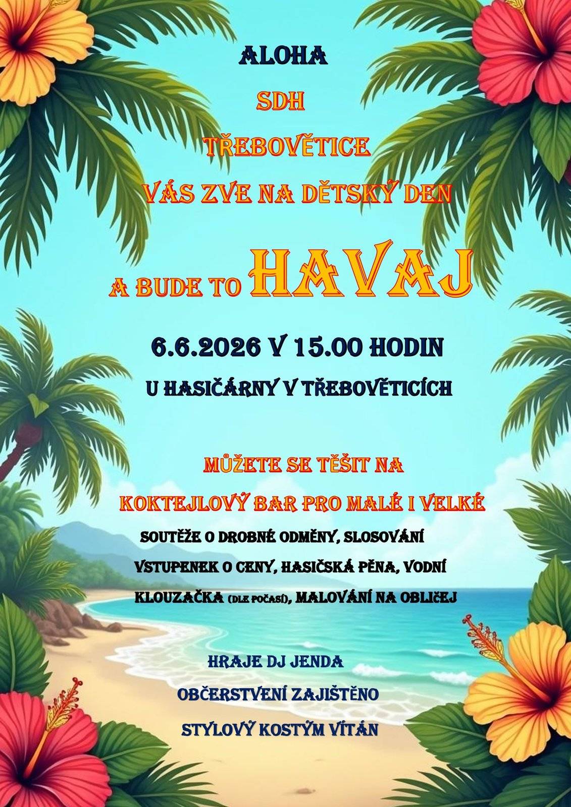 Sbor dobrovolných hasičů Třebovětice Vás zve na dětský den a bude to HAVAJ. Koná se v sobotu 6.6.2026 od 15.00 hodin u hasičské zbrojnice v Třebověticích. Můžete se těšit na koktejlový bar pro malé i velké, soutěže o drobné odměny, slosování vstupenek o ceny, hasičskou pěnu, vodní klouzačku (dle počasí) malování na obličej. Hraje DJ Honza, občerstvení zajištěno, stylový kostým vítán.