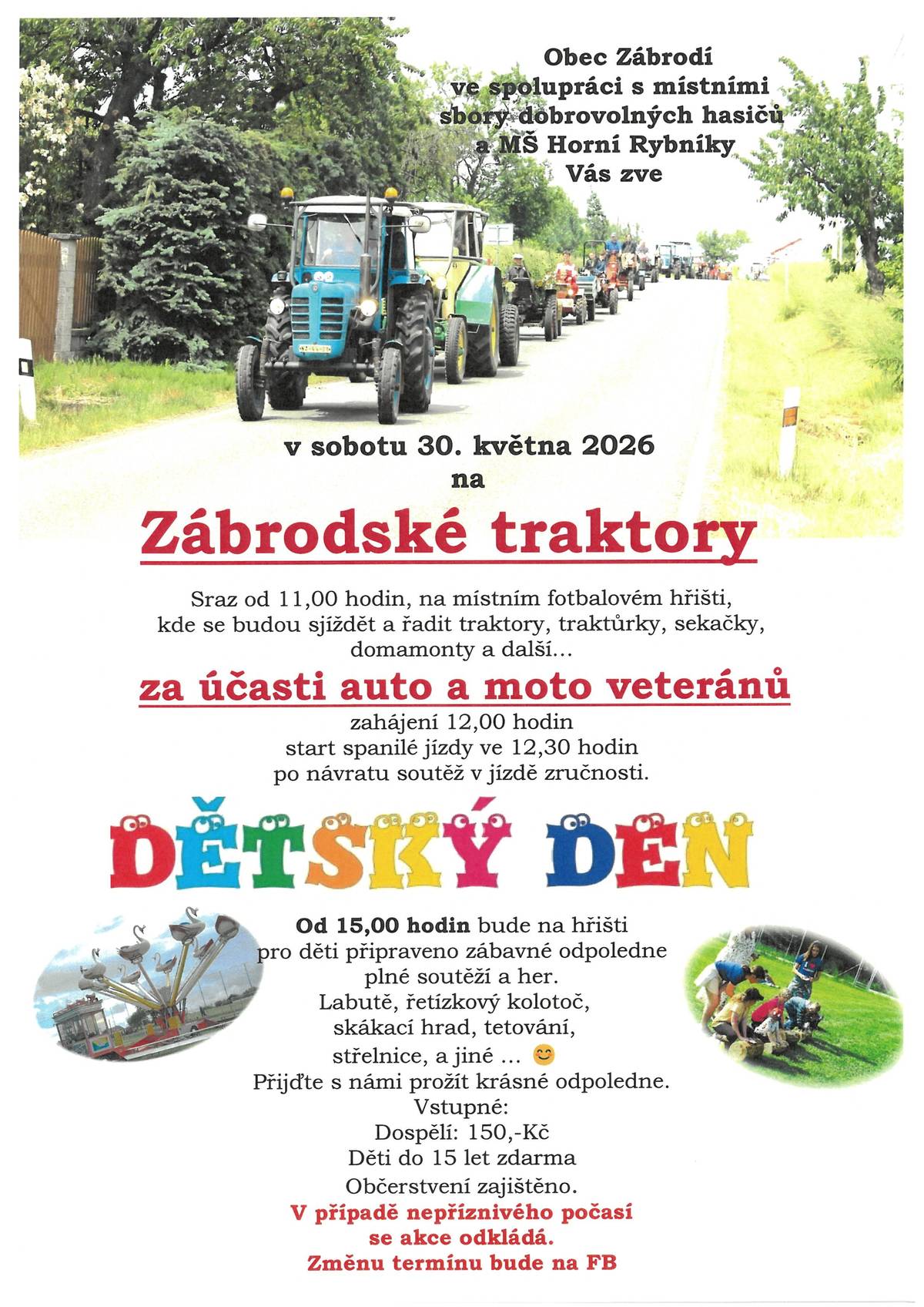 V rámci vstupného 150,-Kč, které platí pouze dospělí, mají děti zdarma kolotoče, labutě, skákací hrady, malování na obličej, airbrush, dílničky a malinovku.