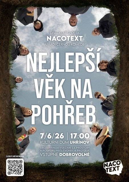 NEJLEPŠÍ VĚK NA POHŘEB  neděle 7.6.2026 v 17:00 hod v Kulturním domě Uhřínov Obci Uhřínov vděčíme za prostory a podporu naší tvorby, a proto je VSTUPNÉ DOBROVOLNÉ