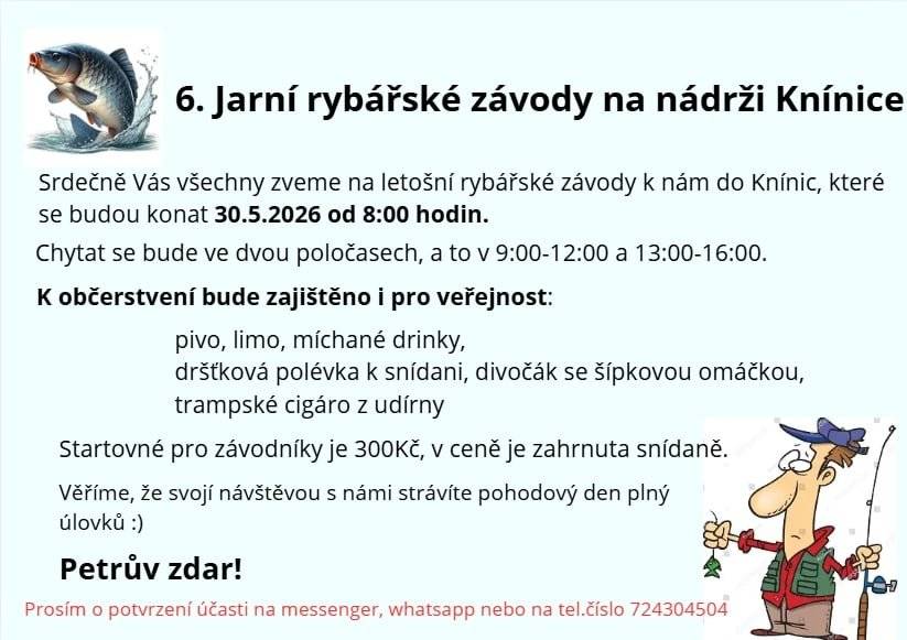 Kníničtí rybáři Vás zvou zítra tj. sobota 30.5. na Návesní rybník na rybářské závody. Chytat se bude v 9:00-16:00. Připraveno bohaté občerstvení - pivo, limo, míchané nápoje, dršťková polévka, divočák se šípkovou a trempské cigáro...