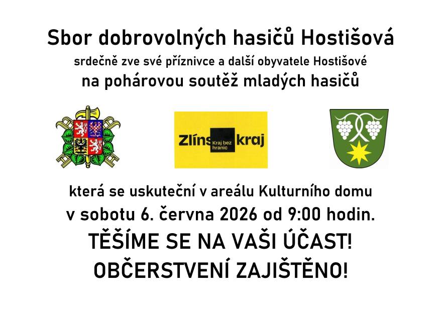 Datum konání: 6. 6. 2026 od 9:00 hodin    Sbor dobrovolných hasičů Hostišová srdečně zve své příznivce a další obyvatele Hostišové na pohárovou soutěž mladých hasičů, která se uskuteční v areálu KD v sobotu 6. 6. 2026 od 9:00 hodin. Občerstvení zajištěno.