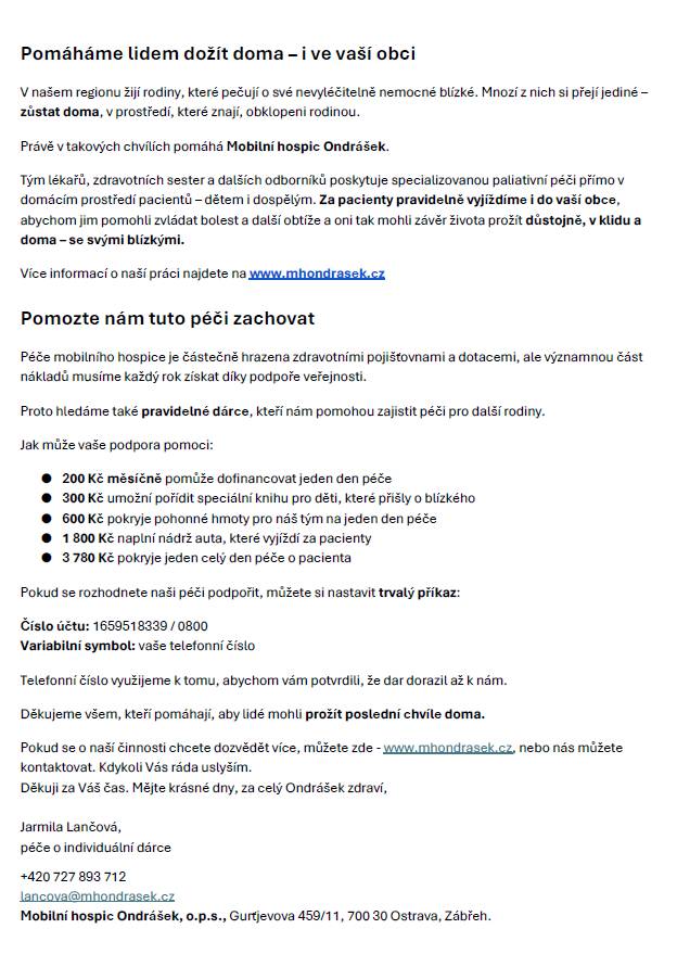 Mobilní hospic Ondrášek poskytuje specializovanou paliativní péči přímo v domácím prostředí pacientů, a to jak dětem, tak dospělým. Naším cílem je umožnit lidem prožít poslední chvíle života doma, obklopené rodinou a v důstojném prostředí. Vaše podpora nám pomůže pokračovat v této důležité práci a z