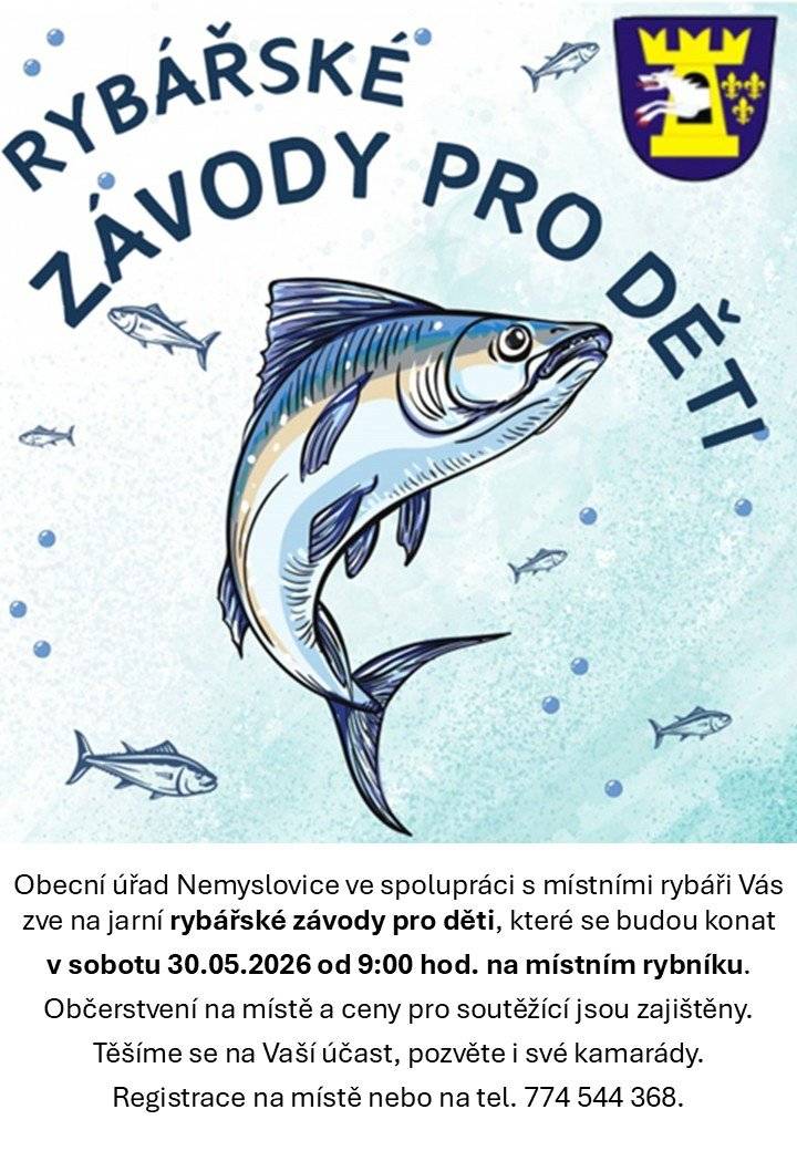 Rybářské závody pro děti:  v sobotu 30.05.2026 od 9:00 hod v Nemyslovicích na místním rybníku.
