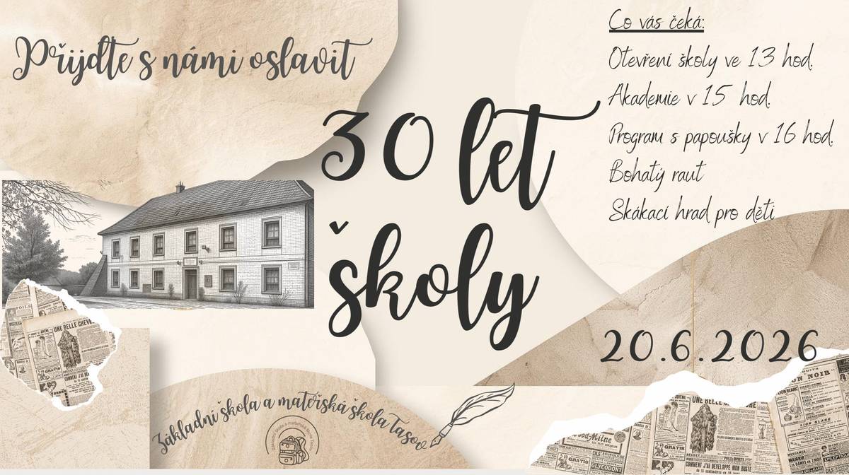 Srdečně zveme všechny současné i bývalé zaměstnance školy, žáky a jejich rodiče, obyvatele Tasova i přilehlých obcí na oslavu 🎉30. výročí naší školy v sobotu 20. 6. 2026.   Při této příležitosti připravujeme velkou výstavu a almanach mapující naši bohatou historii. Obracíme se proto na Vás s prosbou o pomoc. Určitě máte doma ve svých archivech či krabicích s fotografiemi poklady, které by neměly zapadnout.     Hledáme:     fotografie z prvních let fungování školy       momentky ze školních výletů, akademií, sportovních turnajů, lyžařských výcviků či jiných školních akcí       obrázky zachycující proměny budovy a jejího okolí     Jak můžete materiály poskytnout:     Digitálně: Zašlete naskenované fotografie v co nejvyšší kvalitě na e-mail: malcova@zs-tasov.cz.       Fyzicky: Originály fotografií můžete donést osobně do školy, kde je po digitalizaci bezpečně vrátíme.     Pojďme společně vytvořit jedinečnou mozaiku vzpomínek, která připomene, jaké příběhy se u nás za tři desítky let odehrály.       Děkujeme za spolupráci a těšíme se na vaše příspěvky.       Kolektiv ZŠ a MŠ Tasov