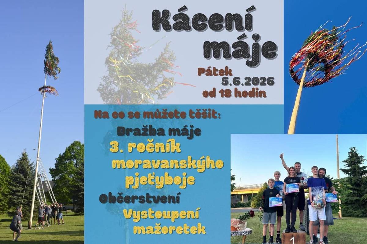 Kácení máje se koná 5. 6. 2026 od 18,00 u Moravanského domu. Uskuteční se dražba májky, můžete se zúčastnit 3. ročníku moravanského pjeťyboje, vystoupí mažoretky a bude připraveno občerstvení.