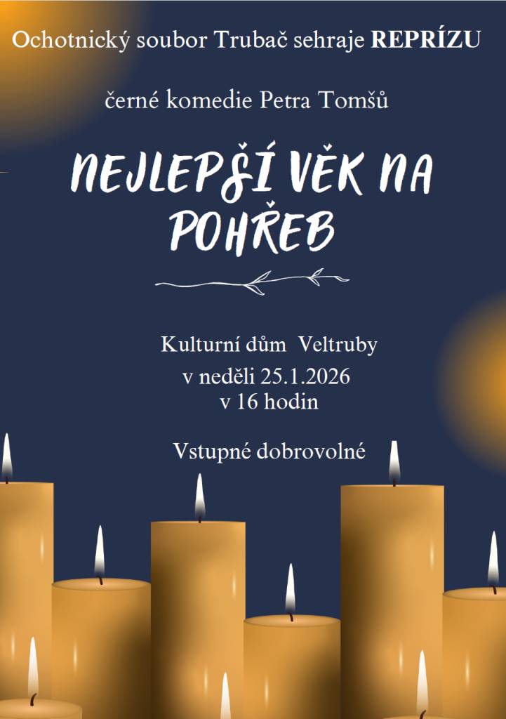 Divadelní spolek Trubač Veltruby zve všechny občany v neděli 25.1. od 16hod. do KD ve Veltrubech na REPRÍZU černé komedie Nejlepší věk na pohřeb. Vstupné je dobrovolné.