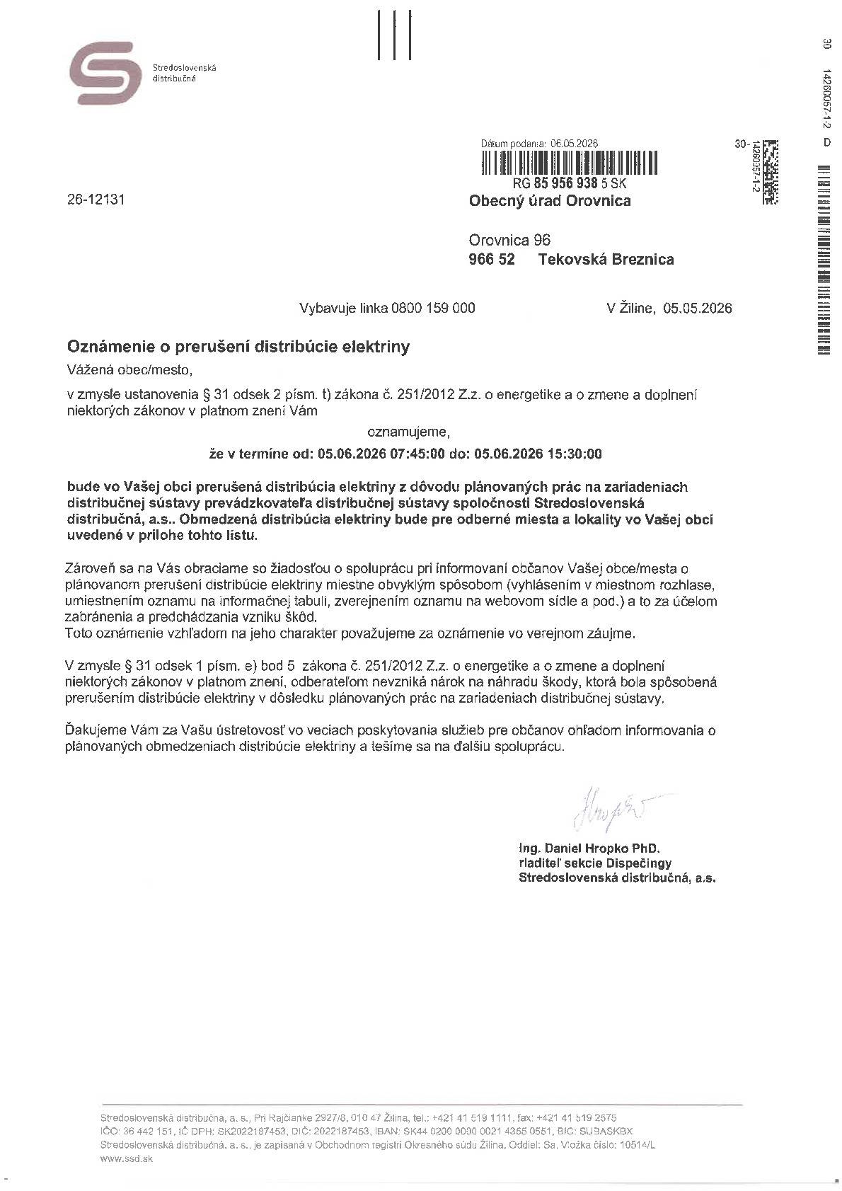 Stredoslovenská distribučná spoločnosť oznamuje, že dňa 05.06.2026 v čase od 07:45 do 15:30hod. bude obmedzená distribúcia elektriny pre odberné miesta uvedené v prílohe.