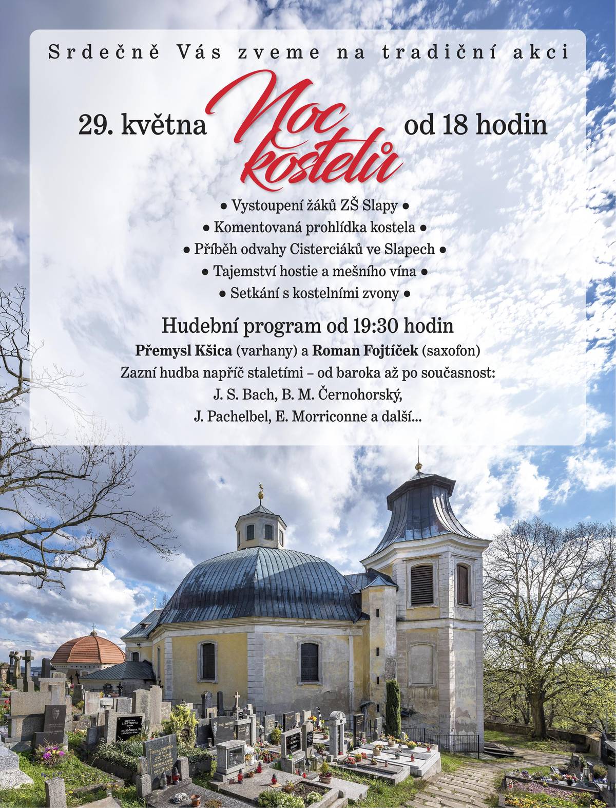 Srdečně Vás zveme na tradiční akci Noc kostelů, která proběhne již zítra od 18 hodin ve Slapech. Hudební program začíná v 19:30 hodin. Přemysl Kšica (varhany) a Roman Fojtíček (saxofon) Zazní hudba napříč staletími – od baroka až po současnost: J. S. Bach, B. M. Černohorský, J. Pachelbel, E. Morriconne a další...