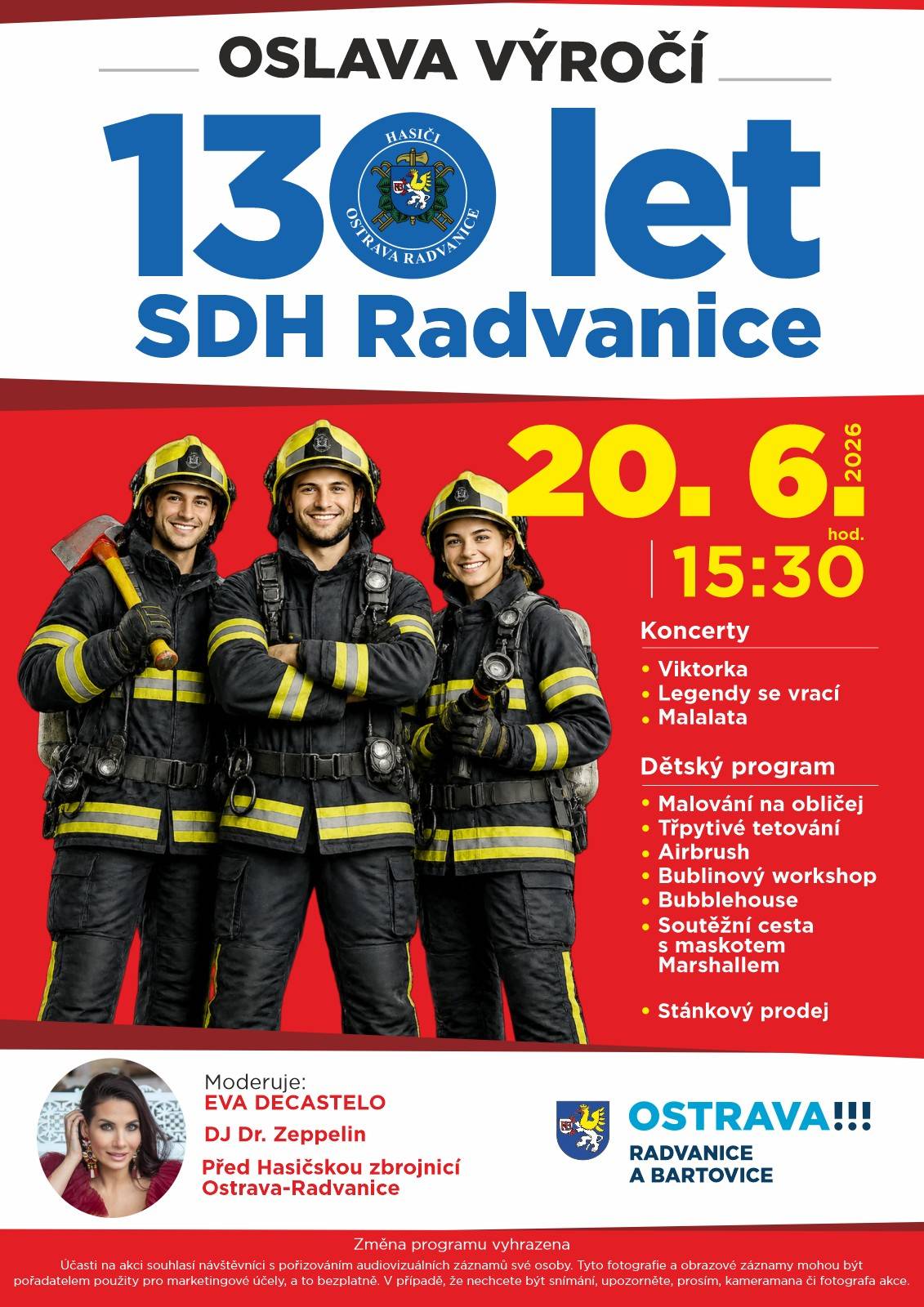 Vážení a milí občané, městský obvod Radvanice a Bartovice Vás srdečně zve v sobotu 20. června 2026 na oslavu výročí 130 let od založení SDH Radvanice. Připravili jsme si pro Vás koncerty moderované Evou Decastelo a DJ Dr. Zeppelinem. Pro děti jsme přichystali třpytivé tetování, airbrush, bublinkový svět a další. Přijďte s námi oslavit před Hasičskou zbrojnici v Radvanicích kulaté narozeniny dobrovolných hasičů z Radvanic. Podrobný program naleznete v letáku.