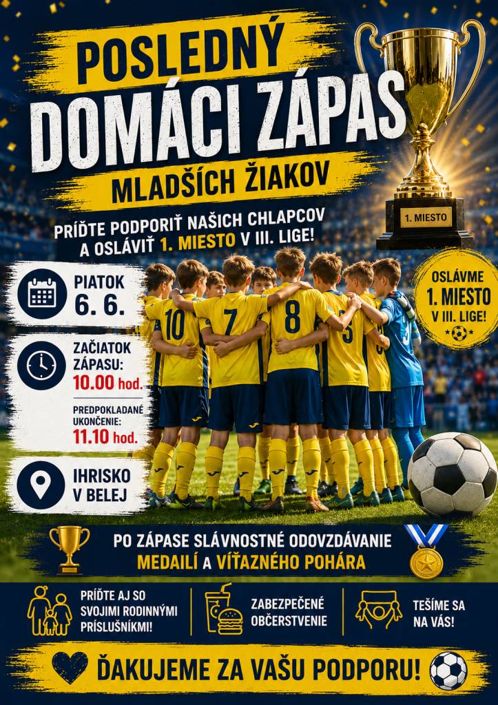 Srdečne pozývame všetkých športových priaznivcov na posledný domáci zápas mladších žiakov, ktorý sa uskutoční v piatok 6.júna od 10.00 hod. na futbalovom ihrisku v Belej. Po zápase prebehne slávnostné odovzdávanie medailí a víťazného pohára za 1. miesto v III. lige.