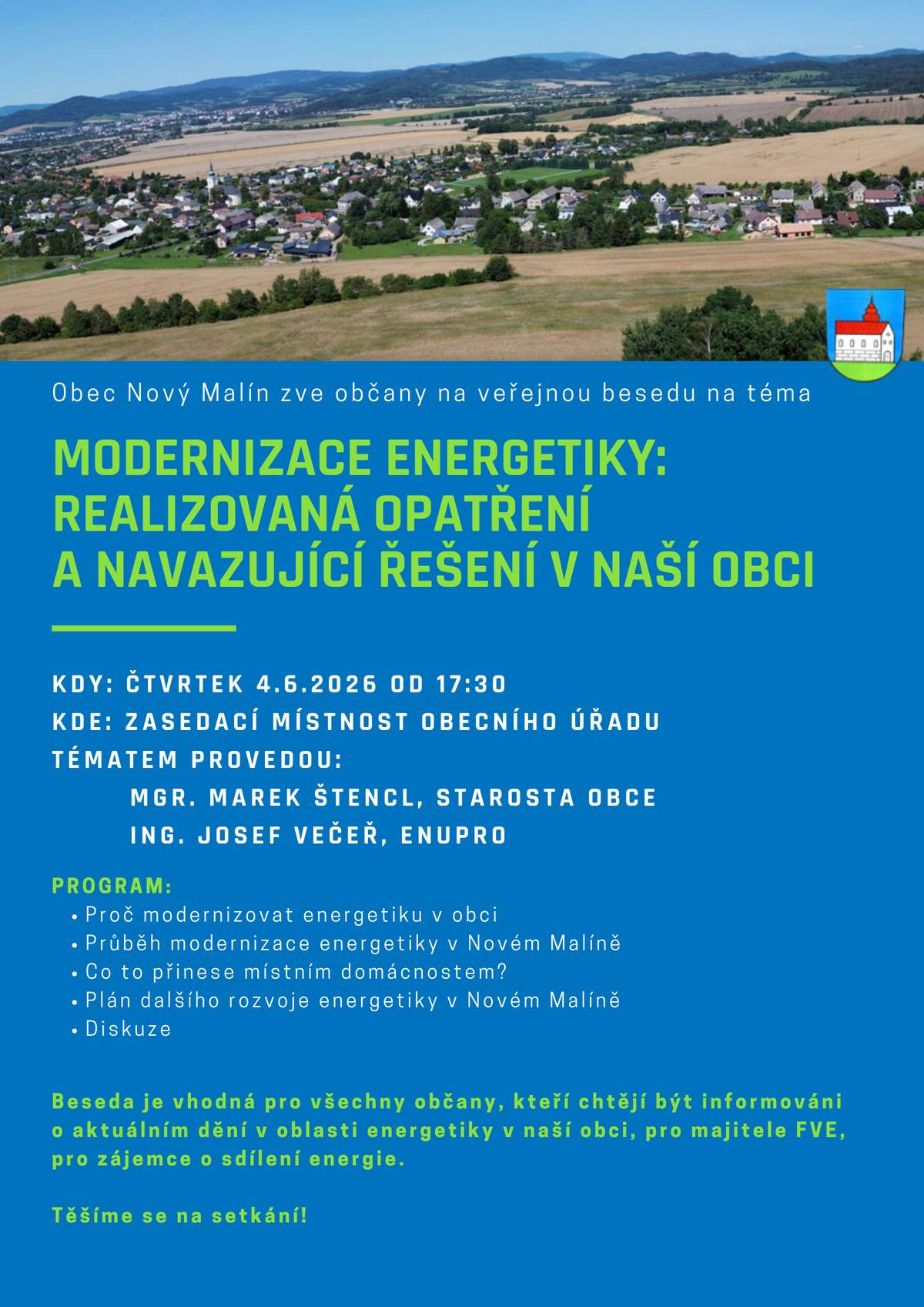 Zveme naše občany na besedu o modernizaci energetiky v naší obci ve čtvrtek 4. června v 17:30 hod. do zasedací místnosti obecního úřadu.   Tématem provedou starosta obce Mgr. Marek Štencl a Ing. Josef Večeř z firmy Enupro. Beseda je vhodná pro všechny občany, kteří chtějí být informováni o aktuálním dění v oblasti energetiky v naší obci, pro majitele FVE, pro zájemce o sdílení energie.