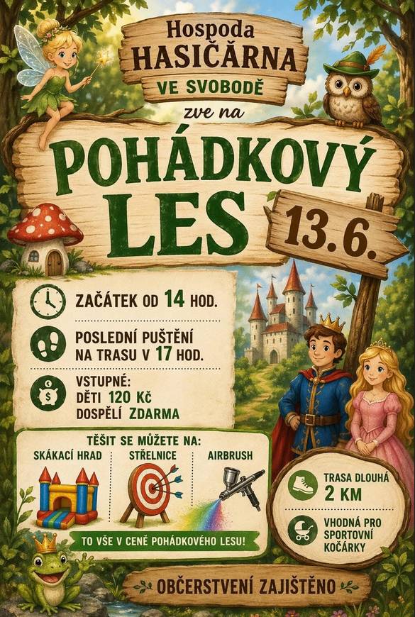 Hospoda Hasičárna ve Svobodě vás zve na Pohádkový les, který se uskuteční v sobotu 13.6.2026 od 14:00 hod. Připravena je trasa dlouhá 2 km vhodná i pro kočárky.  Dále se můžete těšit na skákací hrad, střelnici, airbrush. Vstupné je 120 Kč pro děti, dospělí zdarma. Občerstvení zajištěno.