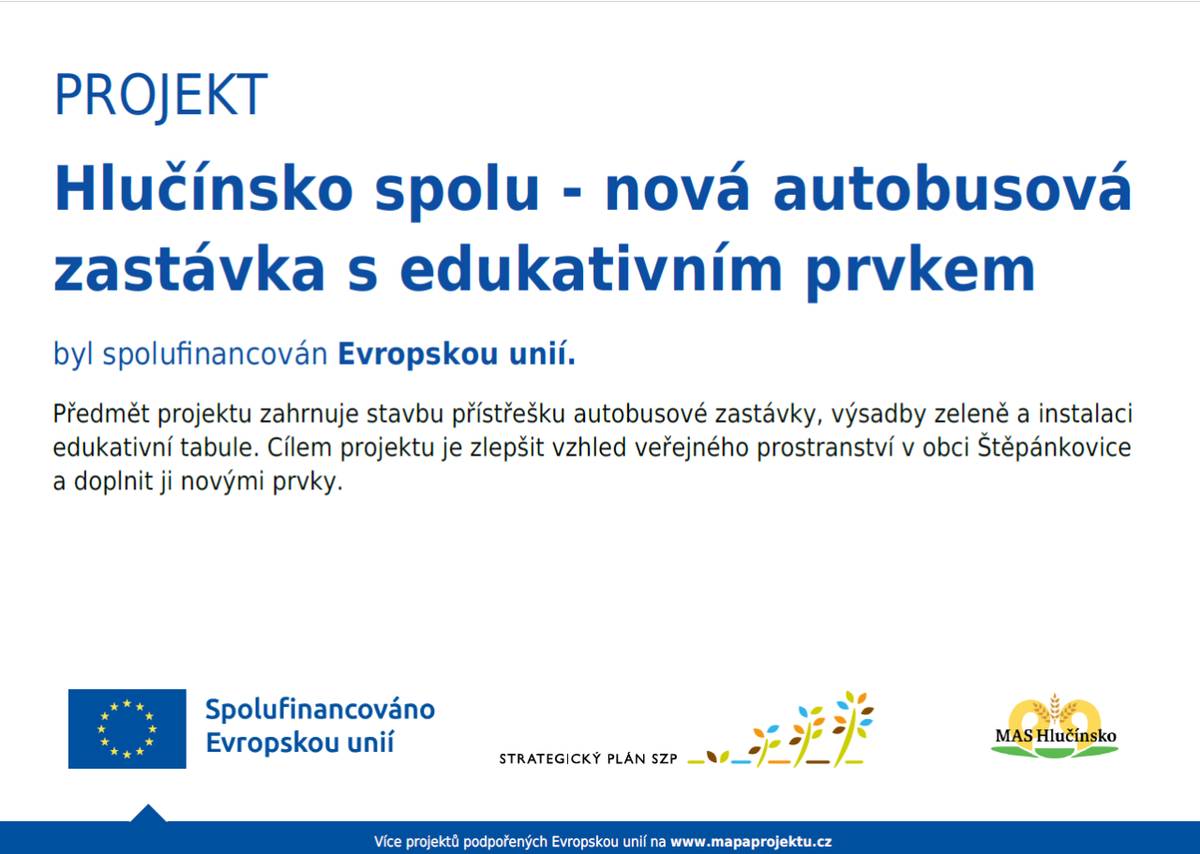 Předmět projektu zahrnuje stavbu přístřešku autobusové zastávky, výsadby zeleně a instalaci edukativní tabule. Cílem projektu je zlepšit vzhled veřejného prostranství v obci Štěpánkovice a doplnit ji novými prvky. Projekt byl spolufinancován Evropskou unií.