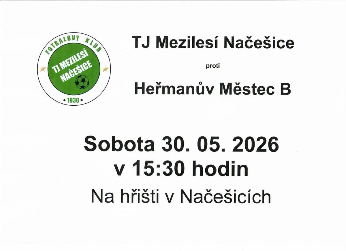 TJ Mezilesí Načešice se v sobotu 30. května 2026 utká s Heřmanovým Městcem B. Zápas se odehraje na domácím hřišti v Načešicích a začíná v 15:30 hodin.
