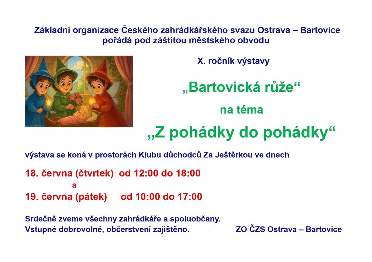 Vážení občané, příjměte pozvání na v pořadí již desátý ročník výstavy ,,Bartovické růže" ve dnech 18. a 19. června. Letošní téma zní ,,Z pohádky do pohádky". Občerstvení je zajištěno. Přijďte podpořit naše zahrádkáře. Srdečně zvou pořadatelé. Bližší informace naleznete v letáku.
