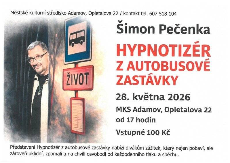 Šimon Pečenka 28. května 2026 od 17:00 hodin vstupné 100,- Kč Představení Hypnotizér z autobusové zastávky nabízí divákům zážitek, který nejen pobaví, ale zároveň uklidní, zpomalí a na chvíli osvobodí od každodenního tlaku a spěchu. Pět zastávek, jeden život a publikum, které je součástí děje...