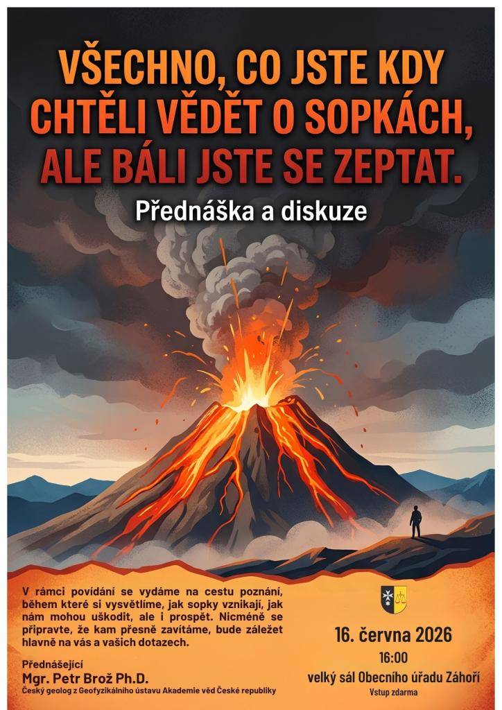Přijďte na přednášku a diskuzi o sopkách, která se uskuteční 16. června 2026 v 16:00 v sále obecního úřadu Záhoří. Během akce se dozvíte, jak sopky vznikají, jak mohou ovlivnit naše životy a jaké mají přínosy a rizika. Přednášející Mgr. Petr Brož Ph.D.