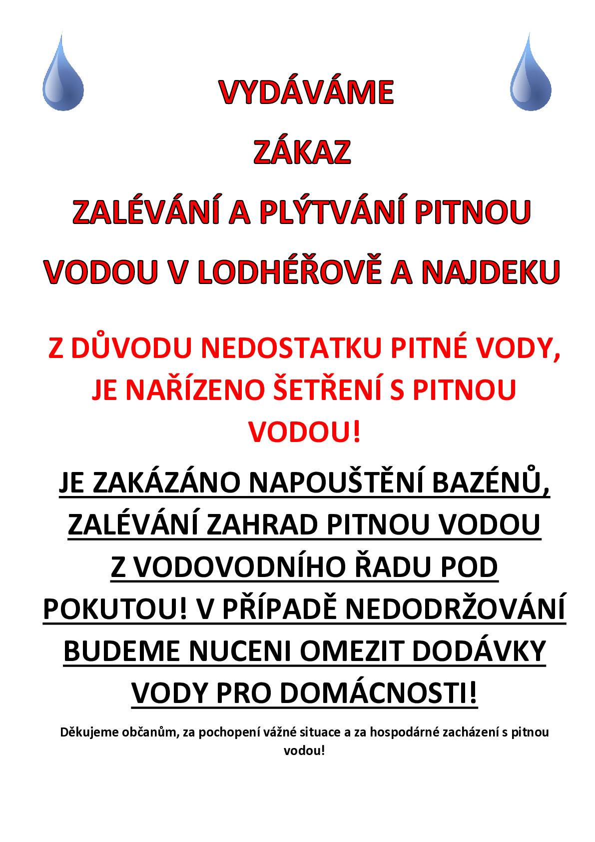 VYDÁVÁME ZÁKAZ ZALÉVÁNÍ PITNOU VODOU V LODHÉŘOVĚ A NAJDEKU. Z DŮVODU NEDOSTATKU PITNÉ VODY JE ZAKÁZÁNO NAPOUŠTĚNÍ BAZÉNŮ A ZALÉVÁNÍ ZAHRAD PITVNOU VODOU Z VODOVODNÍHO ŘADU - POD POKUTOU.