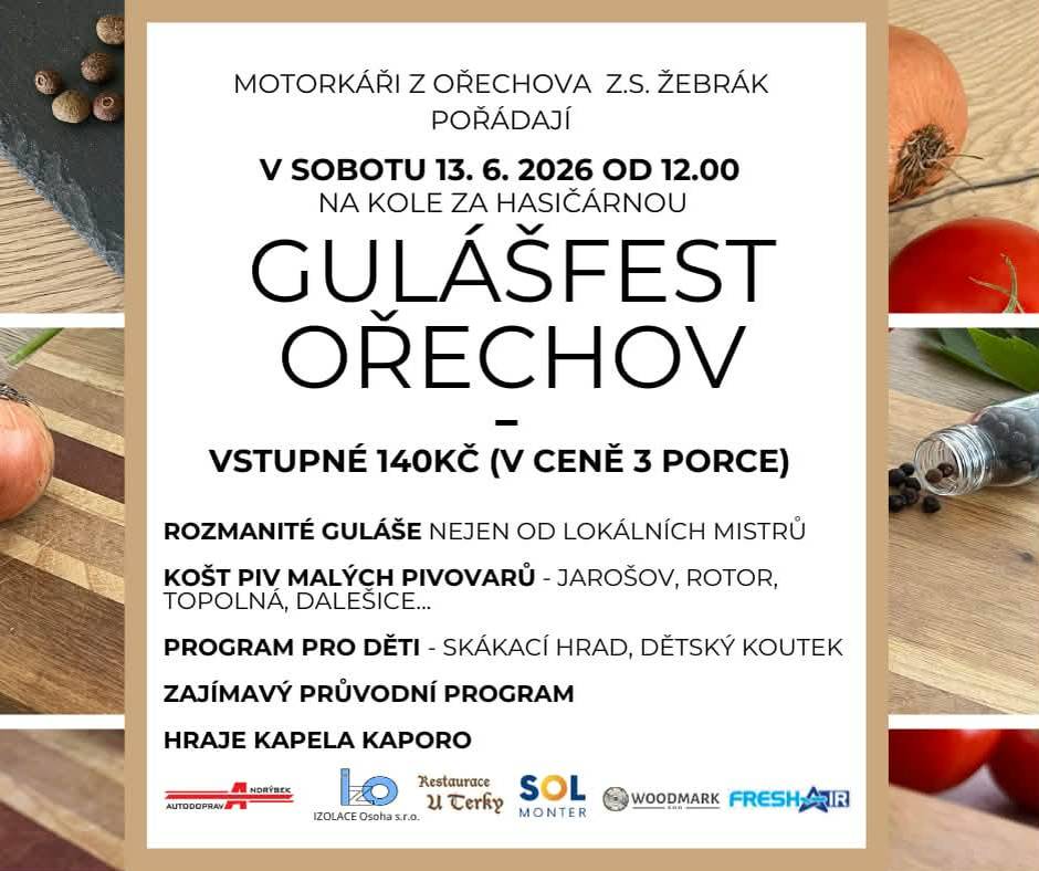 Motorkáři z Ořechova pořádají v sobotu 13. 6. 2026 od 12.00 hod. na kole za hasičskou zbrojnicí Gulášfest. Pro děti je připravený skákací hrad a dětský koustek. K poslechu hraje kapela Kaporo.