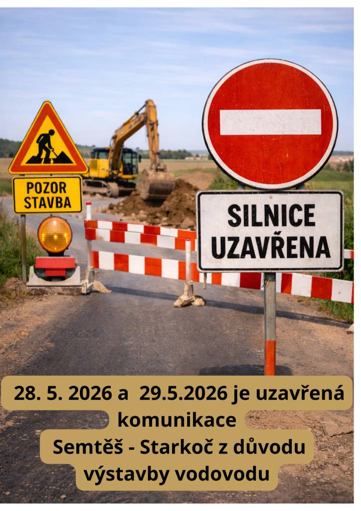 V rámci výstavby vodovodu je od čtvrtka 28. května 2026 do pátku 29. května 2026 uzavřena komunikace Semtěš - Starkoč.