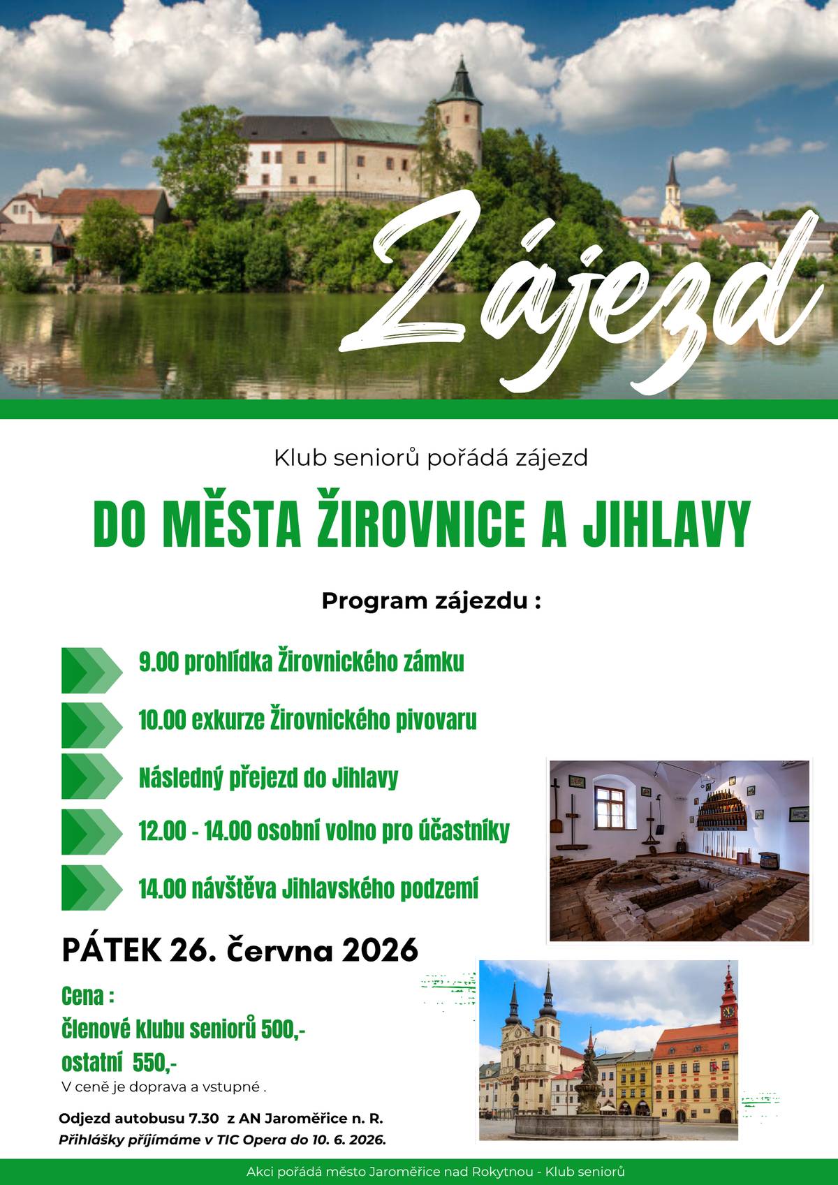 Klub seniorů zve všechny zájemce na společný zájezd, který se uskuteční v pátek 26. června 2026. Odjezd: v 7.30 hodin z AN Jaroměřice nad Rokytnou Program zájezdu: 9.00 – prohlídka žirovnického zámku 10.00 – exkurze pivovaru Následný přejezd do Jihlavy 12.00–14.00 – osobní volno pro účastníky 14.00 – prohlídka jihlavského podzemí Přihlášky příjmáme do 10.6.2026 na TIC Opera. Cena pro členy klubu seniorů je 500,- a pro ostatní 550,-