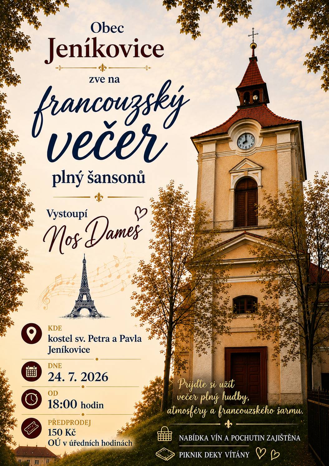 Obec Jeníkovice Vás srdečně zve na francouzský večer plný šansonů. Přijďte si užít večer plný hudby, atmosféry a francouzského šarmu. Vystoupí Nos Dames.  24.7.2026 od 18:00 hodin v kostele sv. Petra a Pavla v Jeníkovicích. Nabídka vín a pochutin zajištěna. Piknikové deky vítány. Vstupné 150,-Kč, kapacita je omezená. Předprodej na Obecním úřadě.
