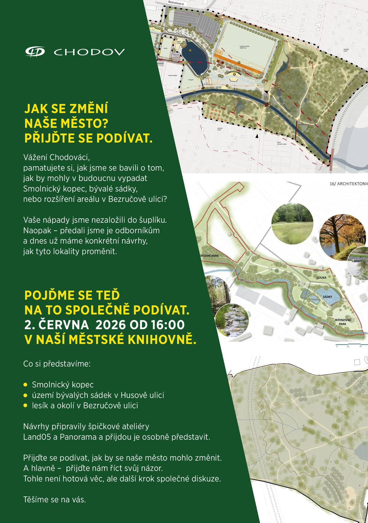 CHODOV (27. 5. 2026) - Přijďte si poslechnout a prohlédnout návrhy budoucí podoby Smolnického kopce, bývalých sádek v Husově ulici nebo okolí Bezručovy ulice. Na projektech pracovala renomovaná studia Land05 a Panorama, jejichž zástupci budou na setkání osobně přítomni a vysvětlí jednotlivé návrhy i jejich možné přínosy pro město. Součástí akce bude také prostor pro dotazy, připomínky a další podněty veřejnosti. Setkání se uskuteční 2. června v knihovně od 16 hodin. Přijďte se podívat, jak by se naše město mohlo změnit, a řekněte nám svůj názor.