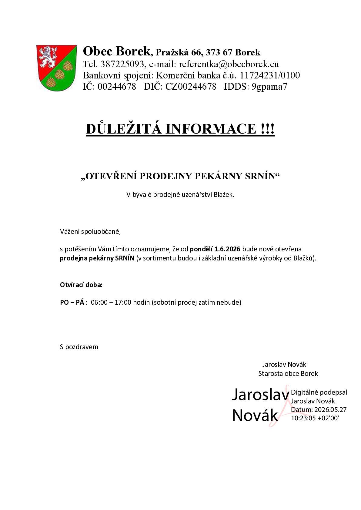 Dobrý den všem. Dovolte mi, abych Vás tímto informoval o otevření prodejny pekárny SRNÍN v bývalé prodejně uzenážství Blažek od 1.června 2026.Bližší informace naleznete na přiloženém letáku. S přáním hezkého dne Jaroslav Novák - starosta obce Borek.