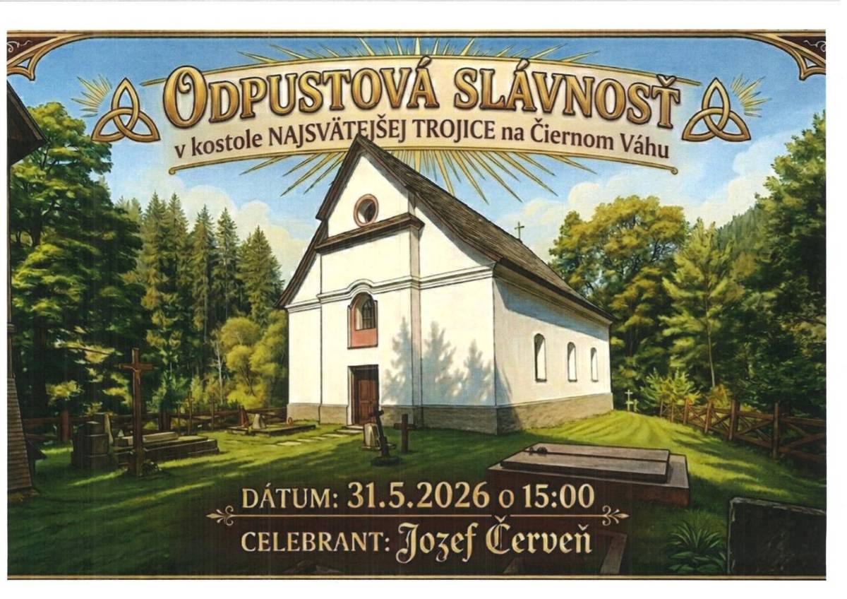 Pozývame Vás na Odpustovú slávnosť v kostole Najsvätejšej trojice na Čiernom Váhu, ktorá sa bude konať dňa 31. mája 2026 (nedeľa) o 15.00 hodine.