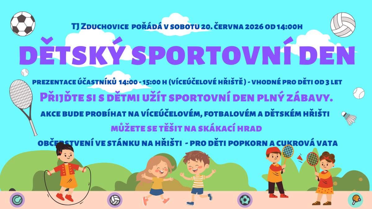 TJ Zduchovice srdečně zve všechny děti a rodiče na dětský sportovní den plný soutěží pro děti a zábavy. Začátek u víceúčelového hřiště 20. června v čase 14:00 až 15:00. Po absolvování soutěží na stanovištích jsou pro děti připraveny odměny a skákací hrad. Občerstvit se můžete na fotbalovém hřišti.