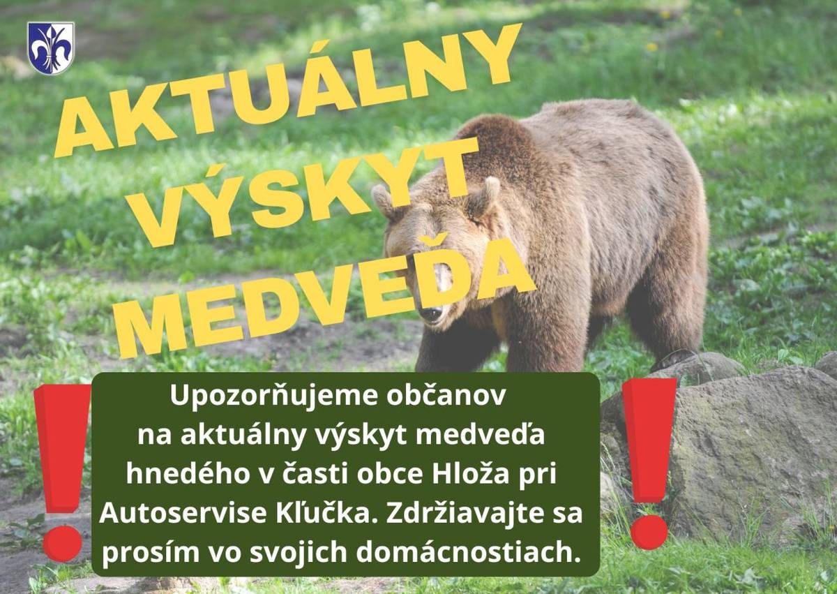 Upozorňujeme občanov na aktuálny výskyt medveďa hnedého v časti obce Hloža pri Autoservise Kľučka. Zdržiavajte sa prosím vo svojich domácnostiach. Situáciu rieši polícia.