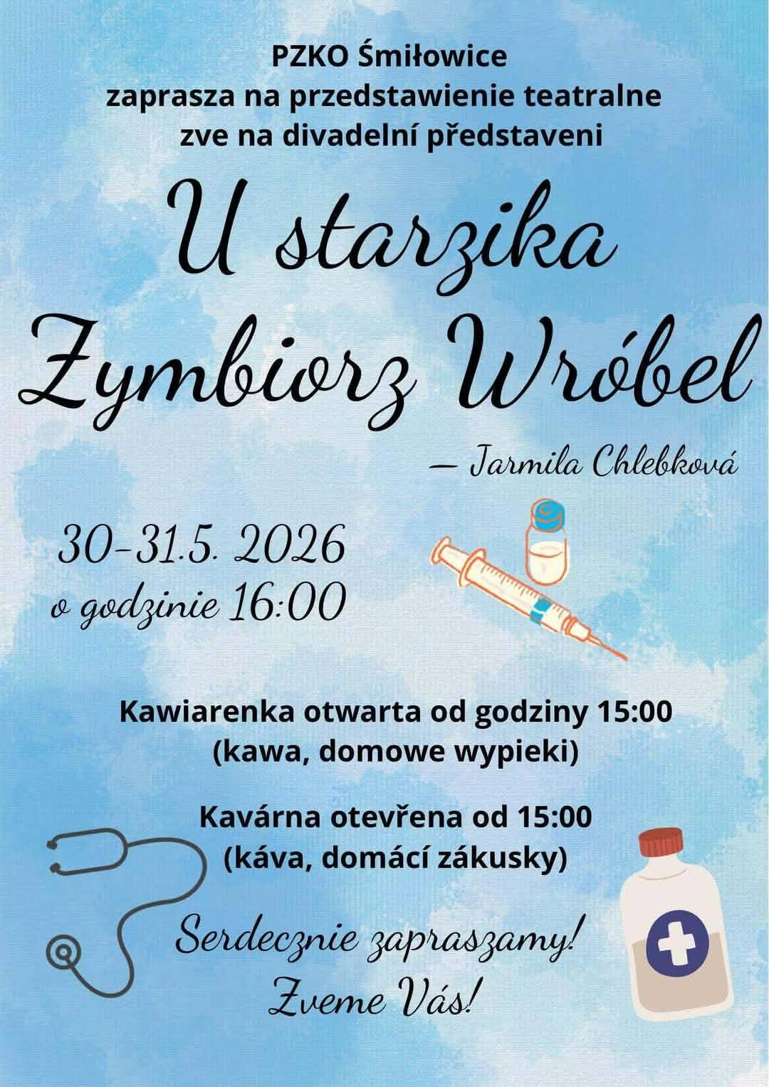 🎭 Srdečně vás zveme na divadelní představení U starzika Zymbiorz Wróbel 📅 30.–31. 5. 2026 🕓 Začátek v 16:00 📍 Kulturní zařízení obce Smilovice ☕ Kavárna bude otevřena již od 15:00 (káva, domácí zákusky)